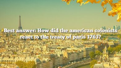 Best answer: How did the american colonists react to the treaty of paris 1763?