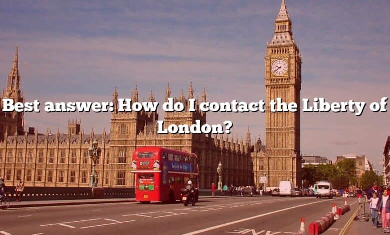 Best answer: How do I contact the Liberty of London?