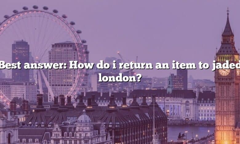 Best answer: How do i return an item to jaded london?
