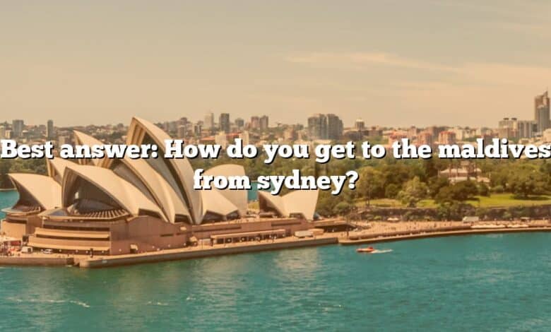 Best answer: How do you get to the maldives from sydney?