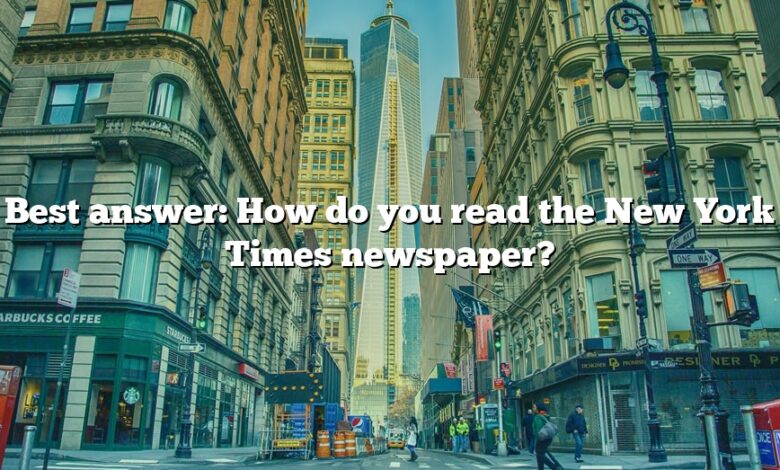 Best answer: How do you read the New York Times newspaper?