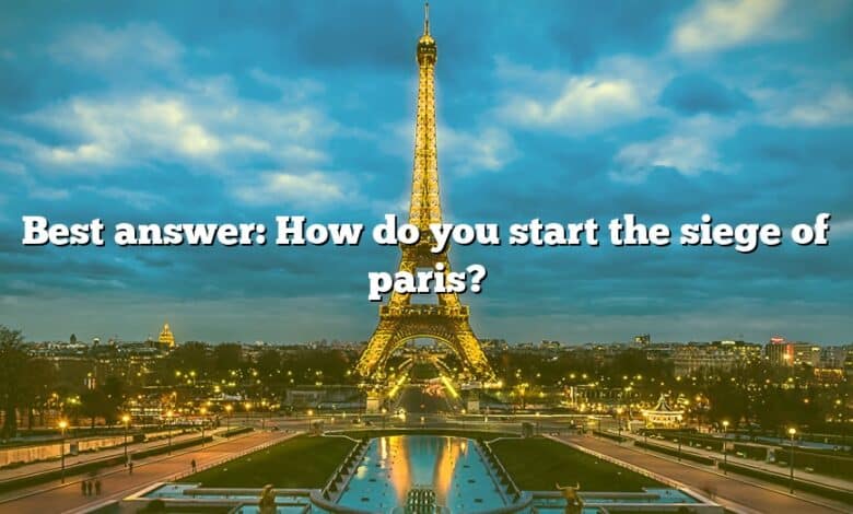 Best answer: How do you start the siege of paris?