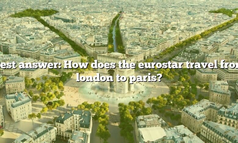 Best answer: How does the eurostar travel from london to paris?