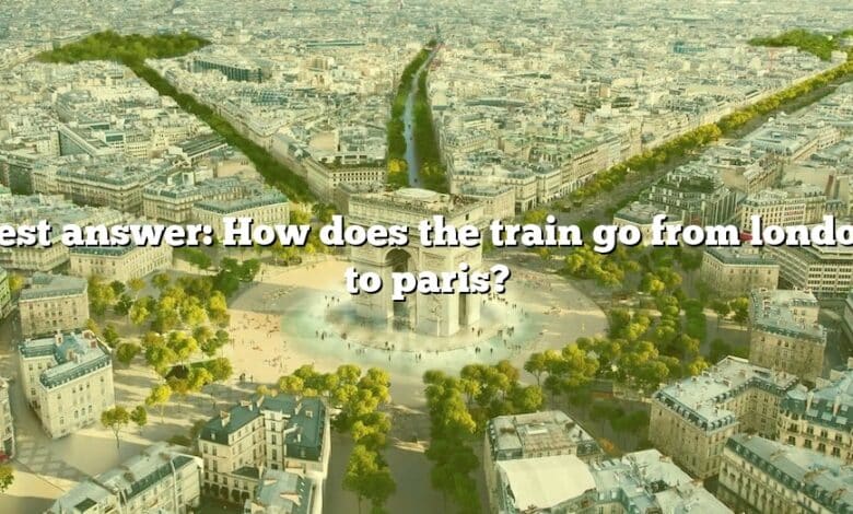 Best answer: How does the train go from london to paris?