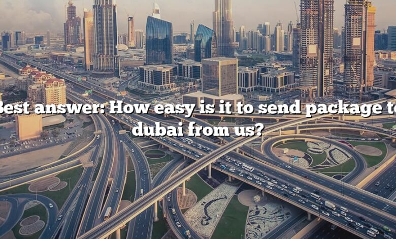 Best answer: How easy is it to send package to dubai from us?