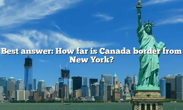 Best answer: How far is Canada border from New York?