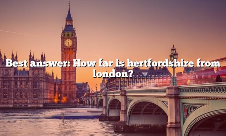 Best answer: How far is hertfordshire from london?