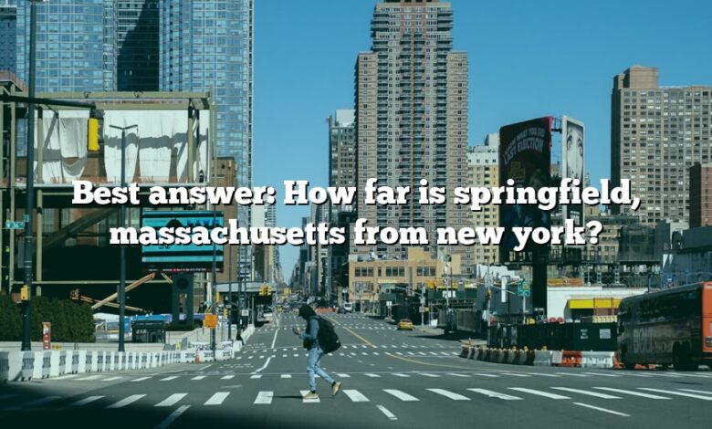 Best answer: How far is springfield, massachusetts from new york?