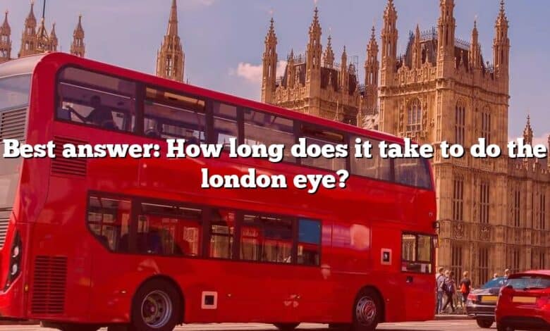 Best answer: How long does it take to do the london eye?