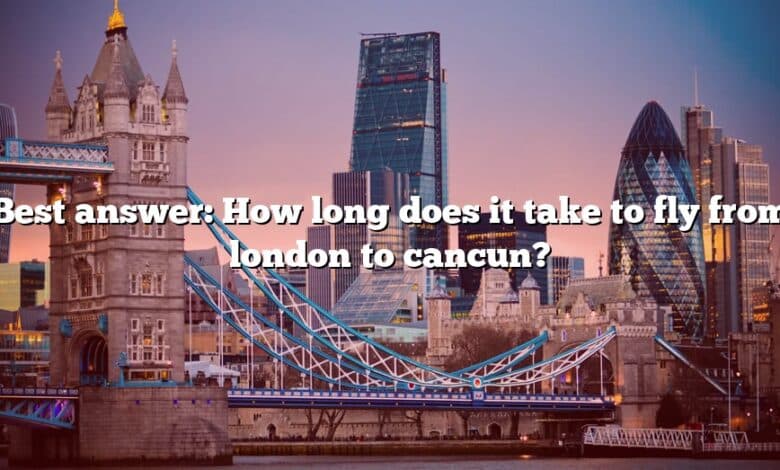 Best answer: How long does it take to fly from london to cancun?