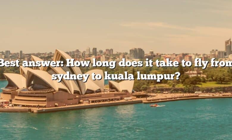 Best answer: How long does it take to fly from sydney to kuala lumpur?