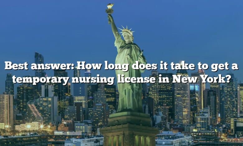 Best answer: How long does it take to get a temporary nursing license in New York?