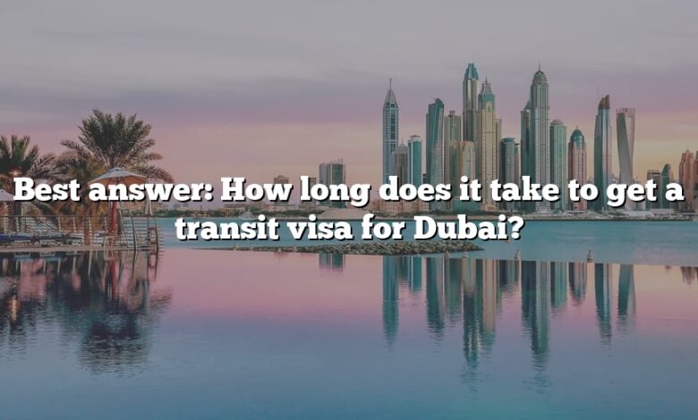 Best answer: How long does it take to get a transit visa for Dubai?