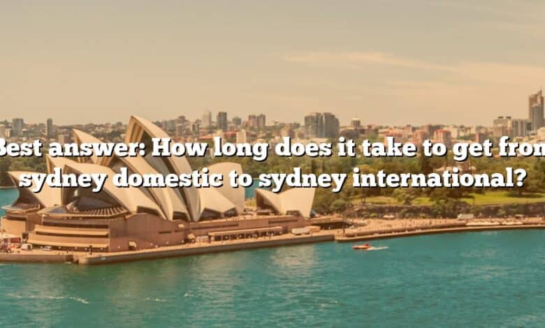 Best answer: How long does it take to get from sydney domestic to sydney international?