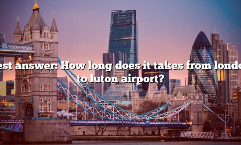 Best answer: How long does it takes from london to luton airport?