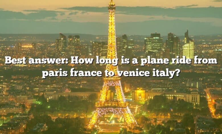 Best answer: How long is a plane ride from paris france to venice italy?