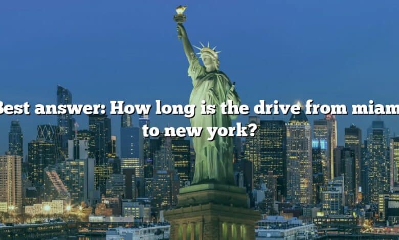 Best answer: How long is the drive from miami to new york?