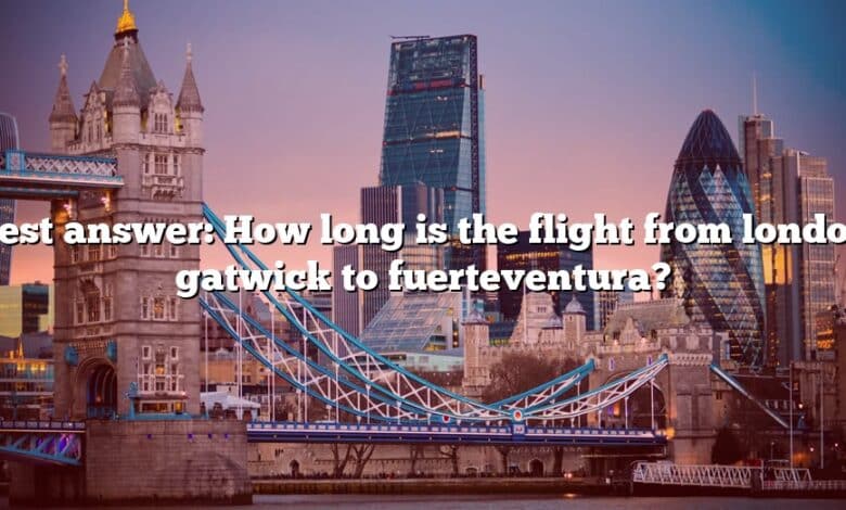 Best answer: How long is the flight from london gatwick to fuerteventura?