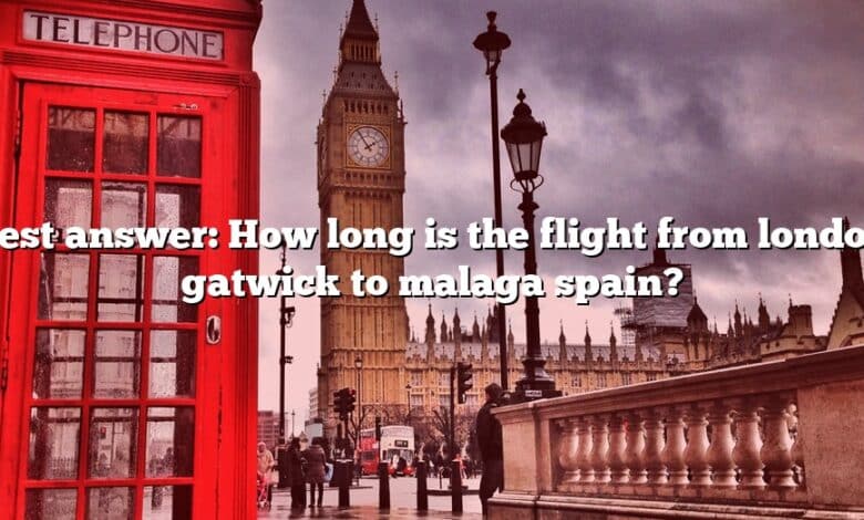 Best answer: How long is the flight from london gatwick to malaga spain?