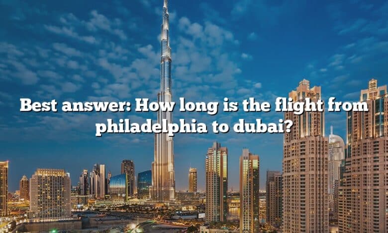 Best answer: How long is the flight from philadelphia to dubai?