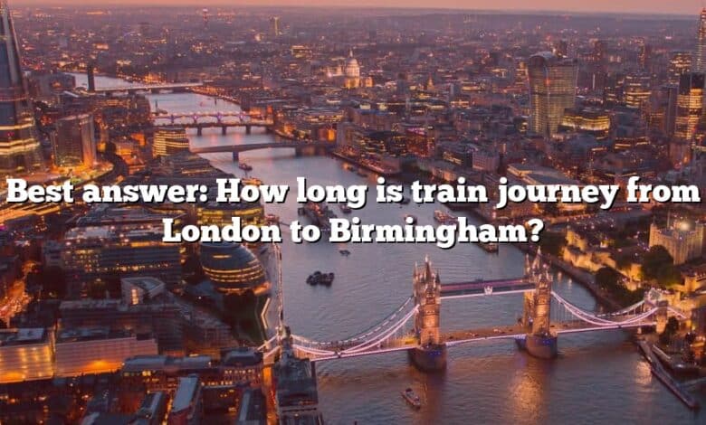 Best answer: How long is train journey from London to Birmingham?