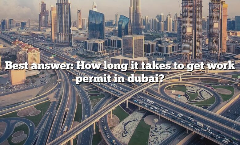Best answer: How long it takes to get work permit in dubai?