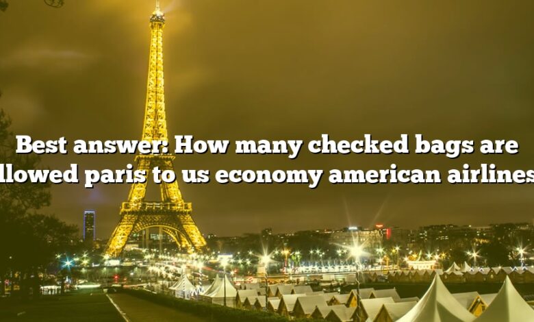 Best answer: How many checked bags are allowed paris to us economy american airlines?