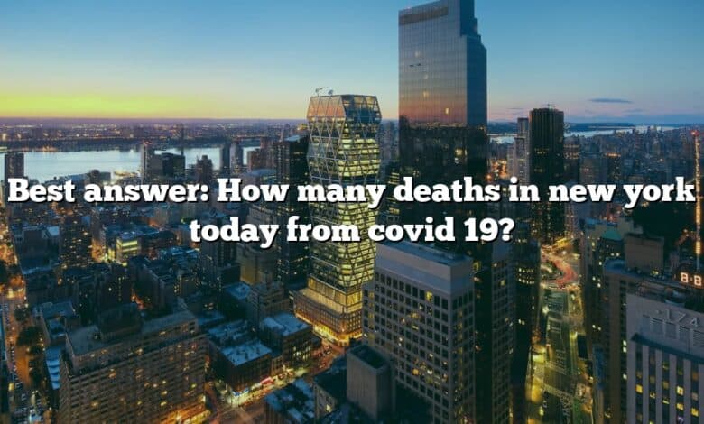 Best answer: How many deaths in new york today from covid 19?