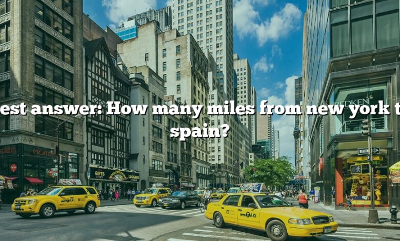 Best answer: How many miles from new york to spain?
