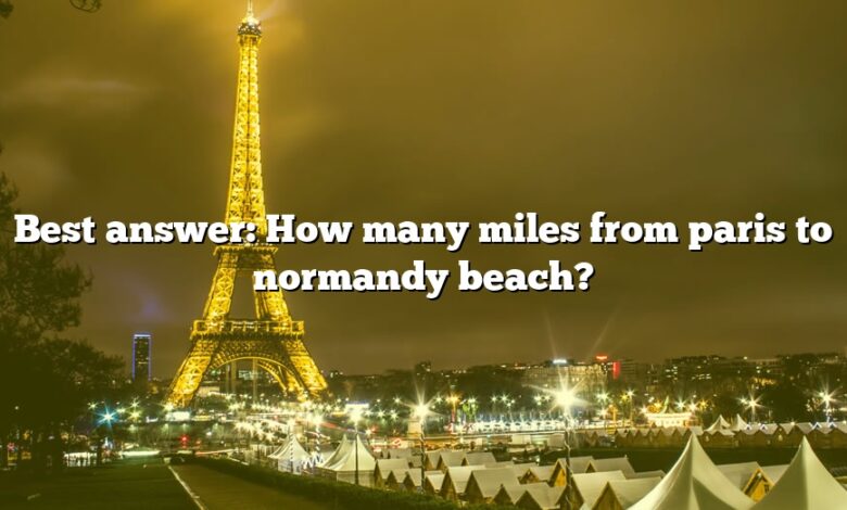 Best answer: How many miles from paris to normandy beach?