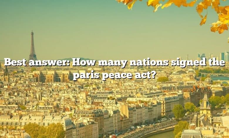 Best answer: How many nations signed the paris peace act?