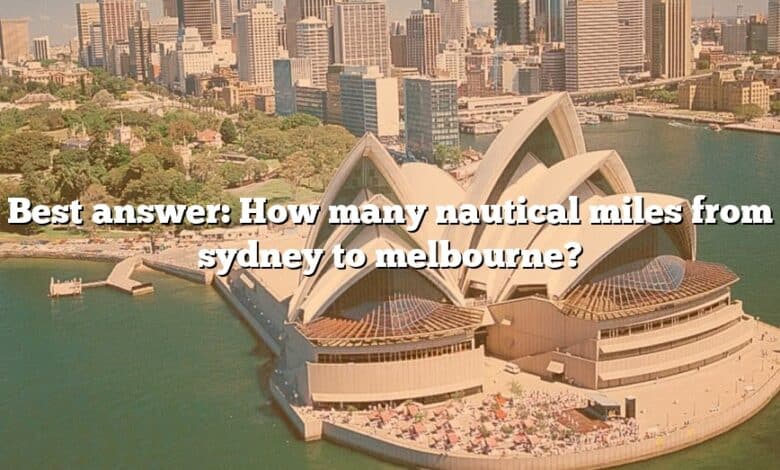 Best answer: How many nautical miles from sydney to melbourne?