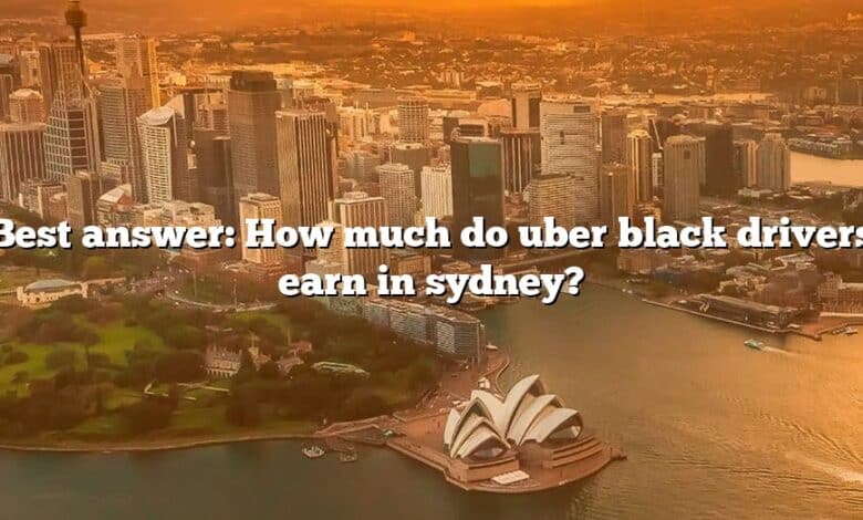 Best answer: How much do uber black drivers earn in sydney?