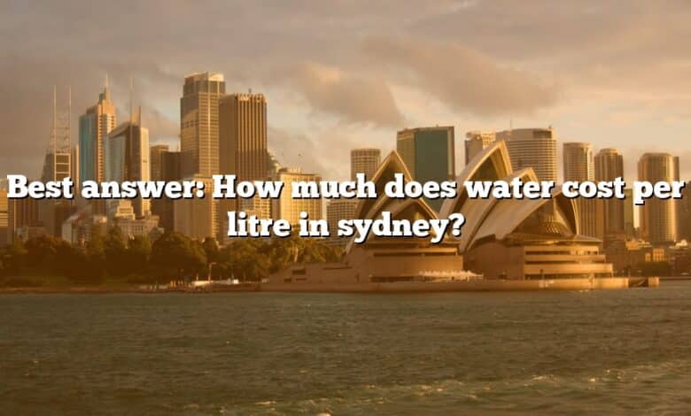 Best answer: How much does water cost per litre in sydney?