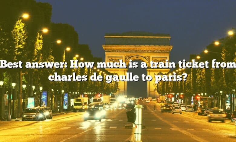 Best answer: How much is a train ticket from charles de gaulle to paris?