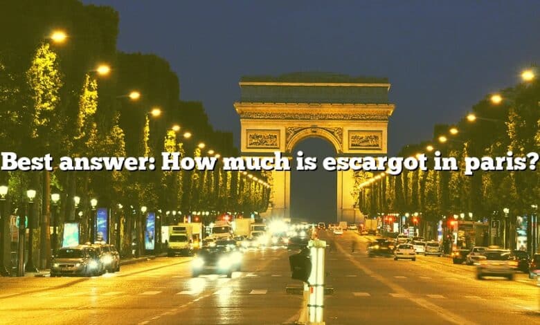 Best answer: How much is escargot in paris?