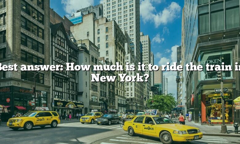 Best answer: How much is it to ride the train in New York?