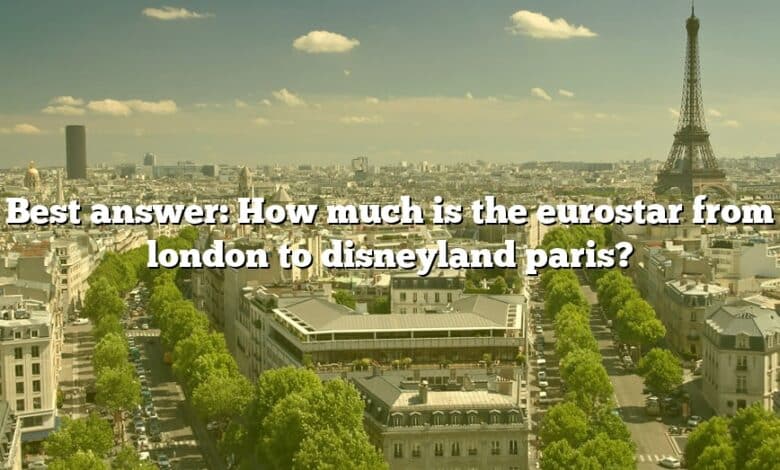 Best answer: How much is the eurostar from london to disneyland paris?
