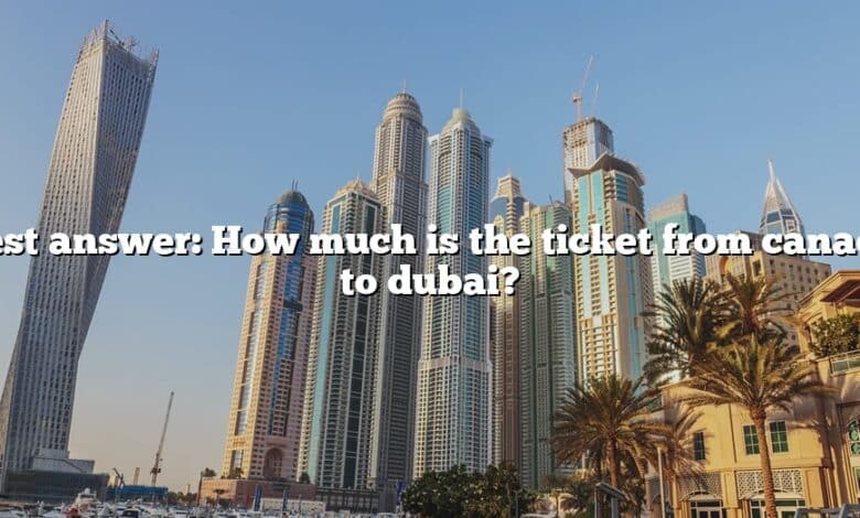 Best answer: How much is the ticket from canada to dubai?