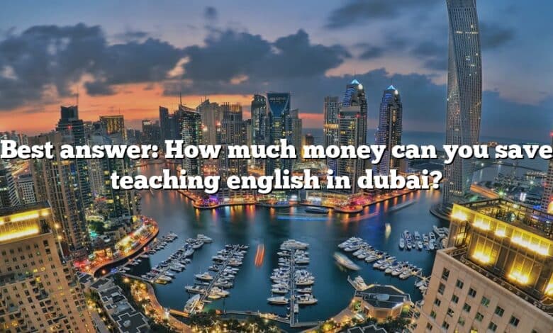 Best answer: How much money can you save teaching english in dubai?