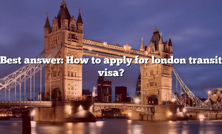 Best answer: How to apply for london transit visa?