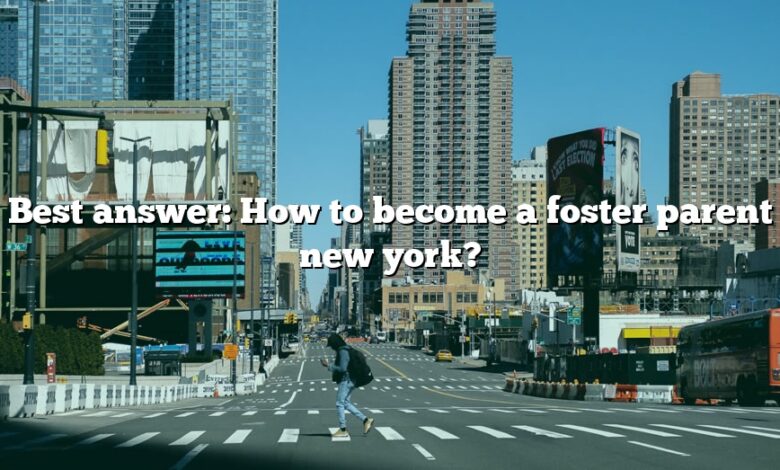 Best answer: How to become a foster parent new york?