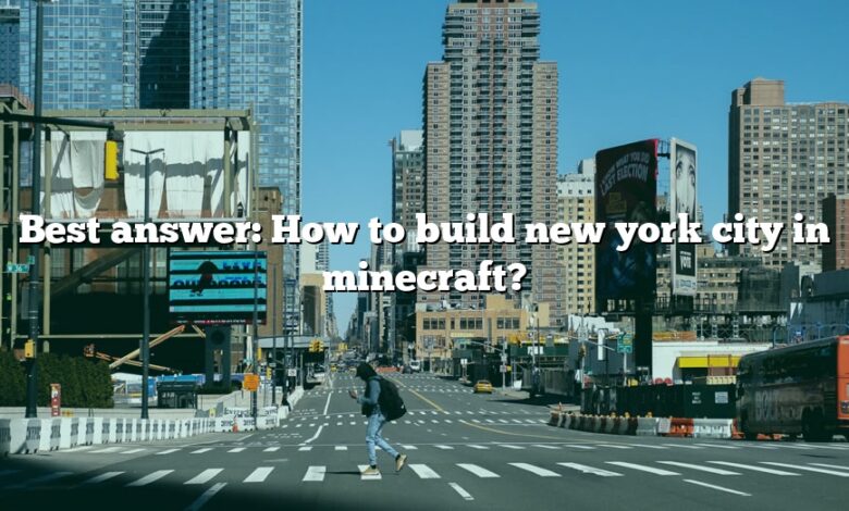 Best answer: How to build new york city in minecraft?