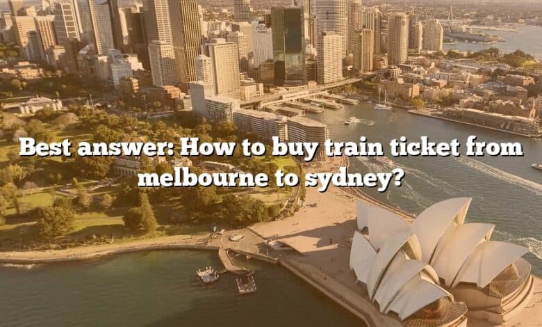 Best answer: How to buy train ticket from melbourne to sydney?