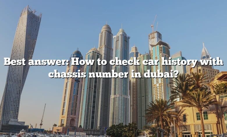 Best answer: How to check car history with chassis number in dubai?