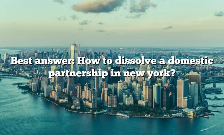 Best answer: How to dissolve a domestic partnership in new york?