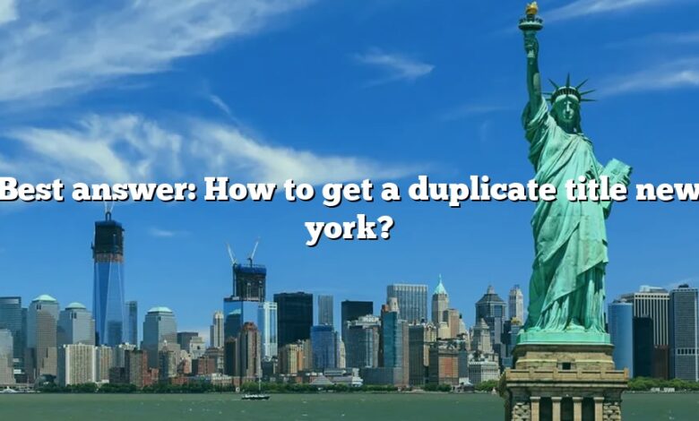 Best answer: How to get a duplicate title new york?