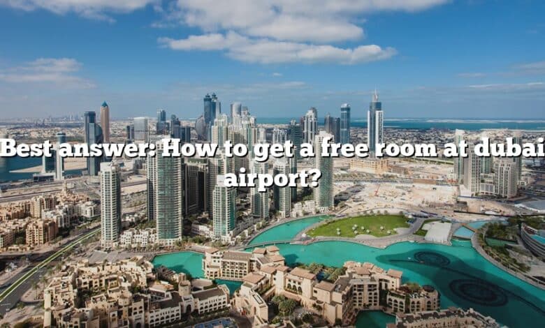 Best answer: How to get a free room at dubai airport?