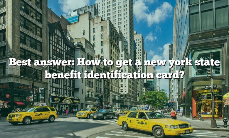 Best answer: How to get a new york state benefit identification card?