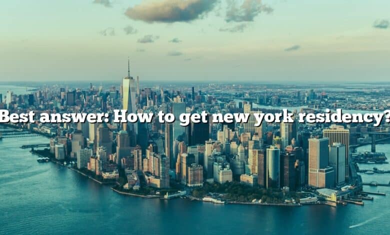 Best answer: How to get new york residency?
